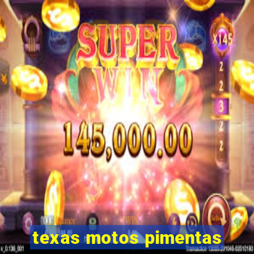 texas motos pimentas